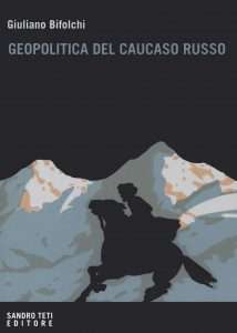 “Geopolitica del Caucaso russo” di Giuliano Bifolchi