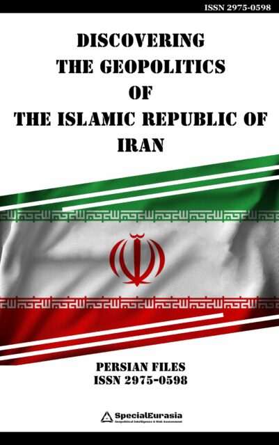 Persian Files ISSN 2975-0598 Special Report "Discovering the Geopolitics of the Islamic Republic of Iran"